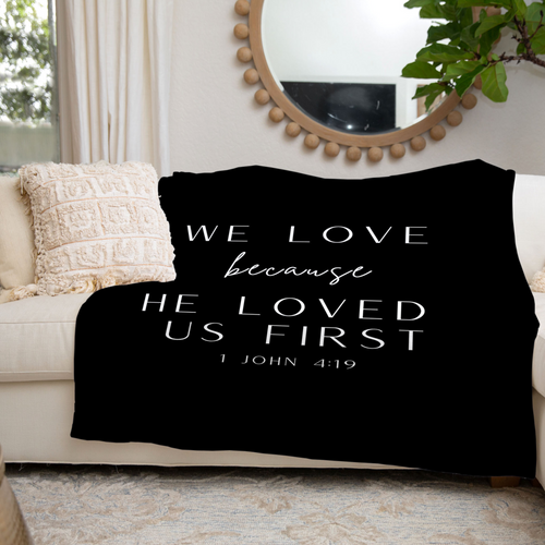 We Love Because He Loved Us First Throw Blanket
